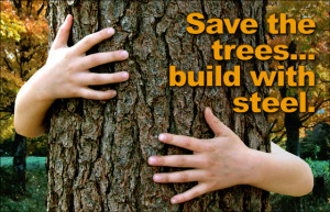 Hands hugging a pine tree with the headline: "Save the trees... build with steel."