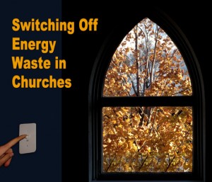 a finger flipping a light switch beside a church window, with the headline: "Switching Off Energy Waste in Churches"