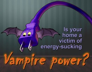 Cartoon electrical plug looks like a bat, with the caption: "Is your home a victim of energy-sucking vampire power?"