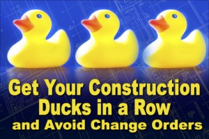 Little rubber duckies on a blueprint background with the caption"Get Your Ducks in a Row and Avoid Change Orders"