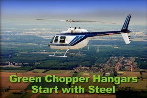 Blue and white helicopter flies above small town with text "Green Chopper Hangars Start with Steel"