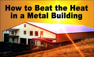 Photo od a huge gable-roof barn with the hot sun beating down on it with the caption "How to Beat the Heat in a Metal Building."