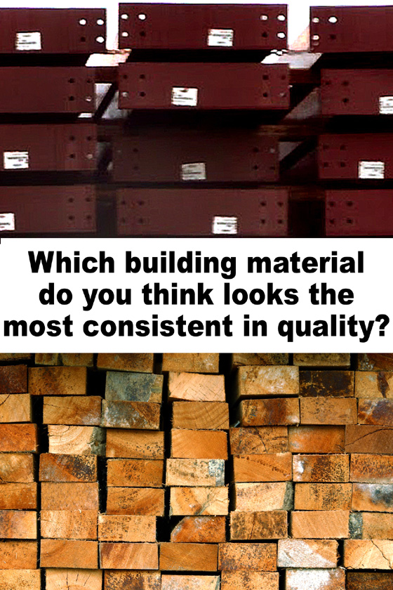 Photos compare the constancy of steel building components to the irregularity of wood studs.