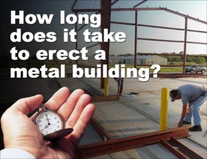 men erecting a steel building in the background with a hand holding a watch in the foreground and headline "How long does it take to erect a metal building?"