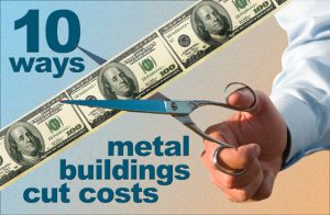 man's hands with scissor cutting a string of $100 bills and text announcing "10 Ways Metal Buildings Cut Costs"