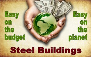 cupped hands holding cash and a green globe depicting steel buildings are easy one the budge and the planet